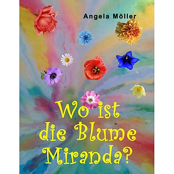 Wo ist die Blume Miranda?, Angela Möller