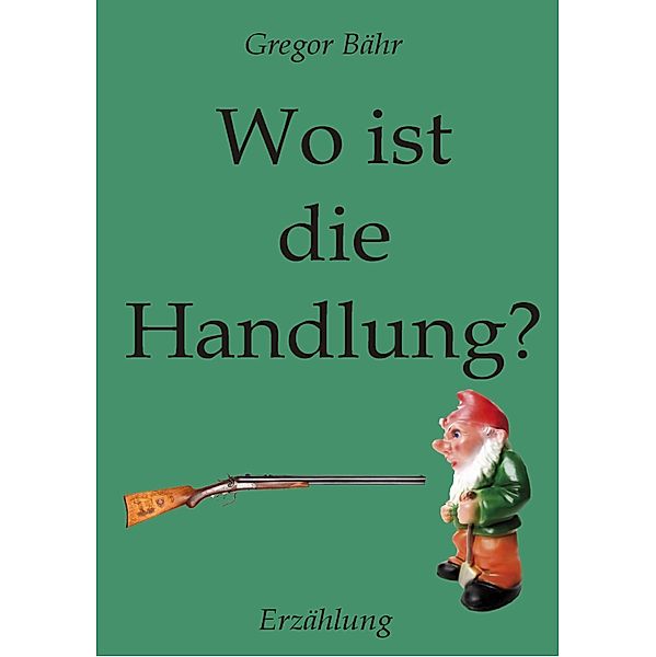 Wo ist die Handlung?, Gregor Bähr