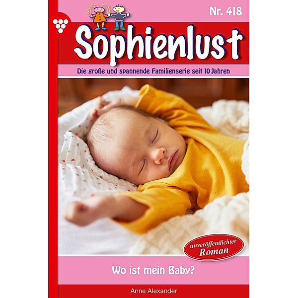 Wo ist mein Baby? / Sophienlust Bd.418, Anne Alexander