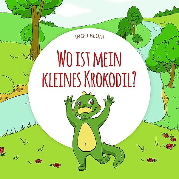 Wo ist mein kleines Krokodil? / Wo ist...? Bd.1, Ingo Blum
