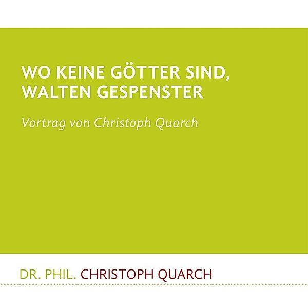 Wo keine Götter sind, walten Gespenster, Audio-CD, Christoph Quarch