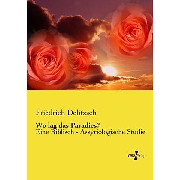 Wo lag das Paradies?, Friedrich Delitzsch