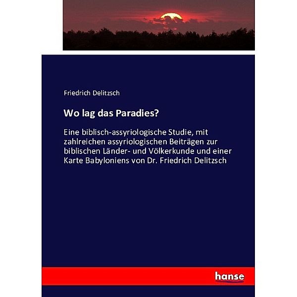 Wo lag das Paradies?, Friedrich Delitzsch