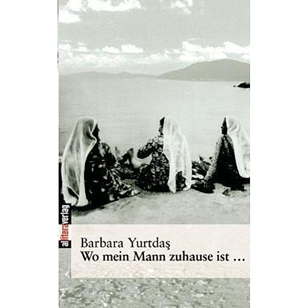 Wo mein Mann zuhause ist..., Barbara Yurtdas