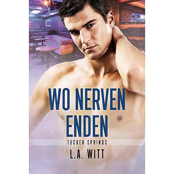 Wo Nerven enden (Tucker Springs (German), #1) / Tucker Springs (German), L. A. Witt