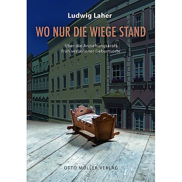 Wo nur die Wiege stand, Ludwig Laher