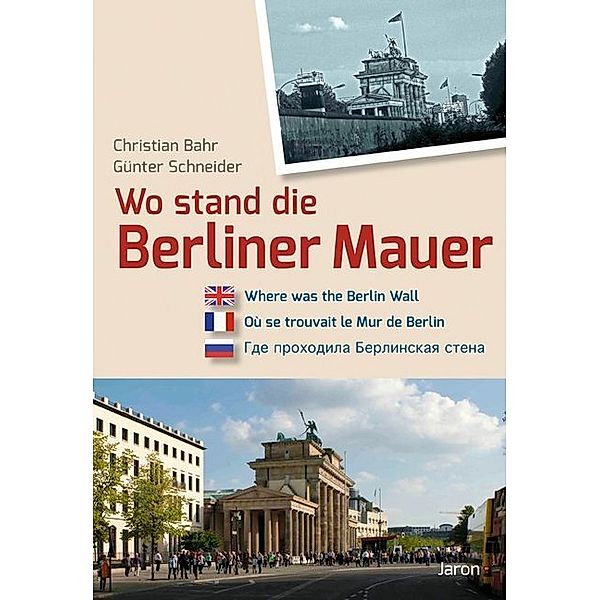 Wo stand die Mauer in Berlin? Where was the Wall in Berlin? Ou se trouvait le Mur de Berlin?, Christian Bahr, Günter Schneider