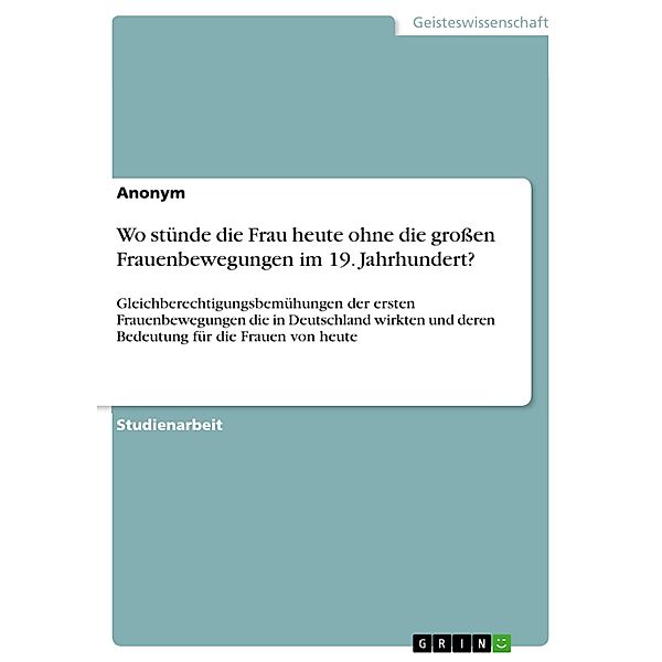 Wo stünde die Frau heute ohne die grossen Frauenbewegungen im 19. Jahrhundert?