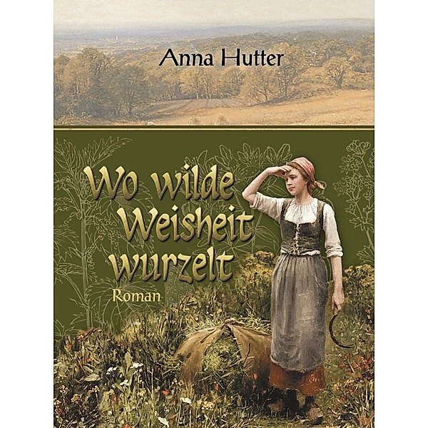 Wo wilde Weisheit wurzelt, Anna Hutter