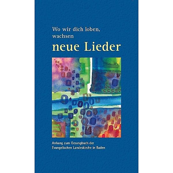 Wo wir dich loben, wachsen neue Lieder