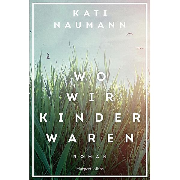 Wo wir Kinder waren, Kati Naumann