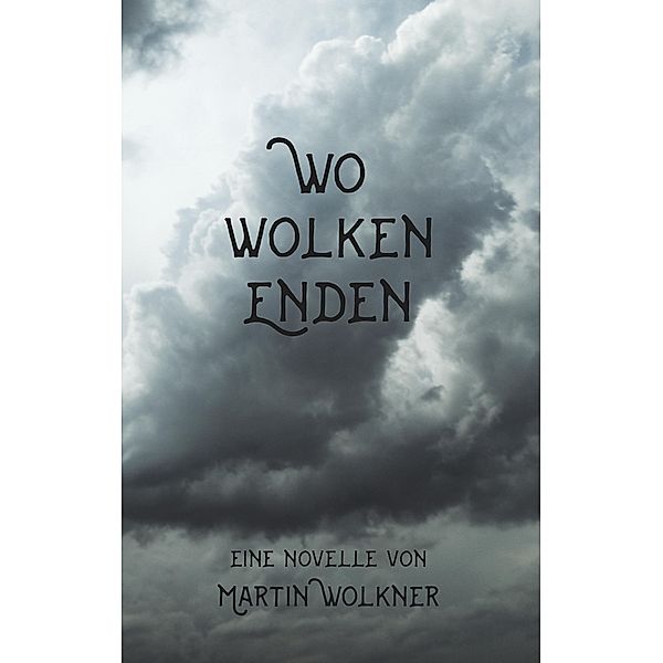 Wo Wolken enden, Martin Wolkner