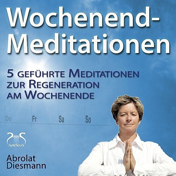 Wochenend-Meditationen – 5 geführte Meditationen zur Regeneration am Wochenende, Torsten Abrolat, Franziska Diesmann