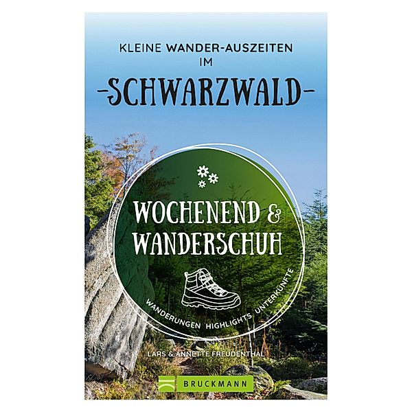 Wochenend und Wanderschuh - Kleine Wander-Auszeiten im Schwarzwald, Annette Freudenthal, Lars Freudenthal