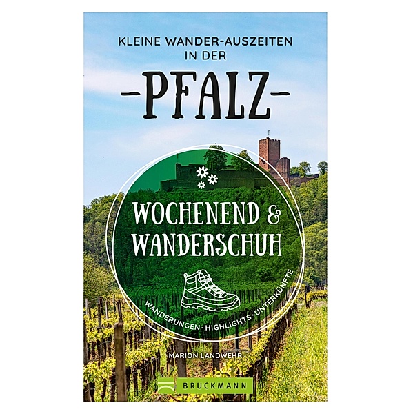 Wochenend und Wanderschuh - Kleine Wander-Auszeiten in der Pfalz, Marion Landwehr