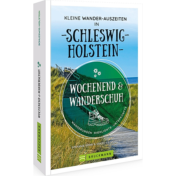 Wochenend und Wanderschuh - Kleine Wander-Auszeiten in Schleswig-Holstein, Stefanie Sohr, Volko Lienhardt