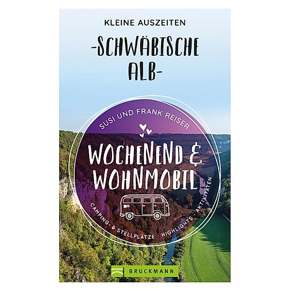 Wochenend und Wohnmobil - Kleine Auszeiten Schwäbische Alb / Wochenend und Wohnmobil, Susi Reiser, Frank Reiser