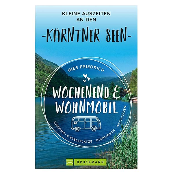 Wochenend und Wohnmobil Kleine Auszeiten an den Kärntner Seen, Ines Friedrich