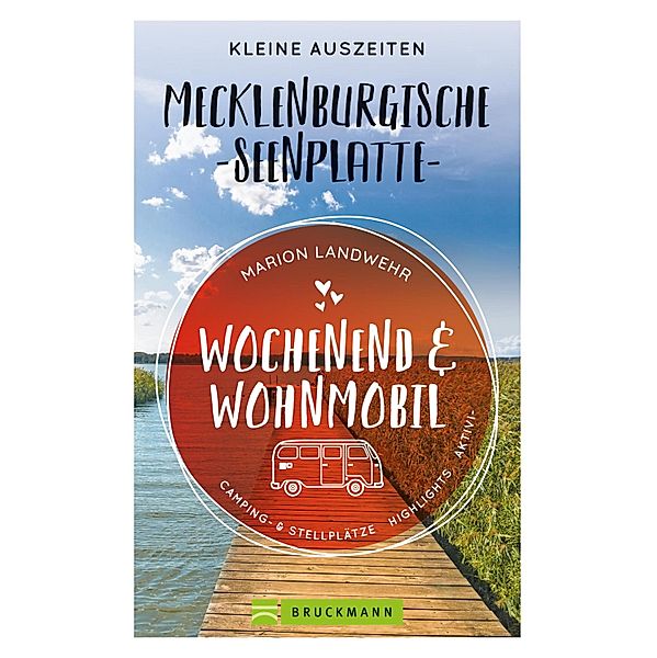 Wochenend und Wohnmobil. Kleine Auszeiten an der Mecklenburgischen Seenplatte. / Wochenend und Wohnmobil, Marion Landwehr