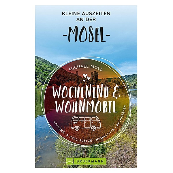 Wochenend und Wohnmobil - Kleine Auszeiten an der Mosel / Wochenend und Wohnmobil, Michael Moll