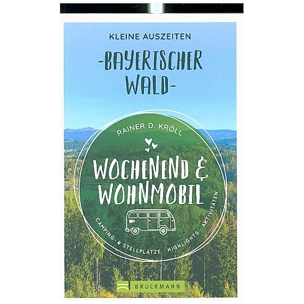 Wochenend und Wohnmobil - Kleine Auszeiten Bayerischer Wald, Rainer D. Kröll