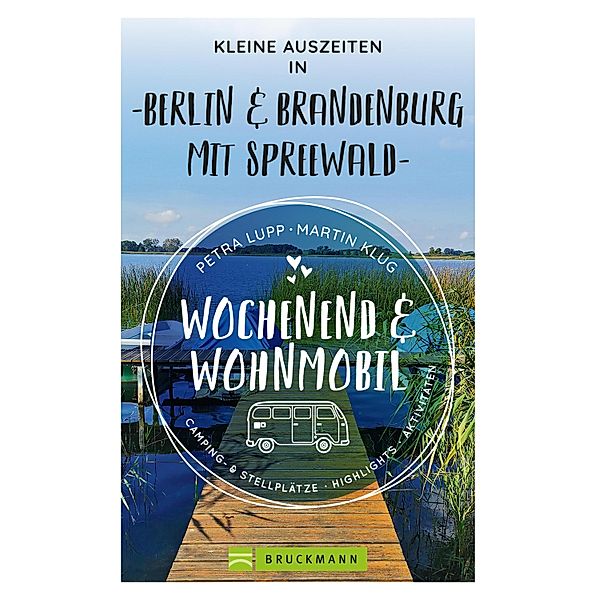 Wochenend und Wohnmobil - Kleine Auszeiten Berlin & Brandenburg mit Spreewald / Wochenend und Wohnmobil, Petra Lupp, Martin Klug