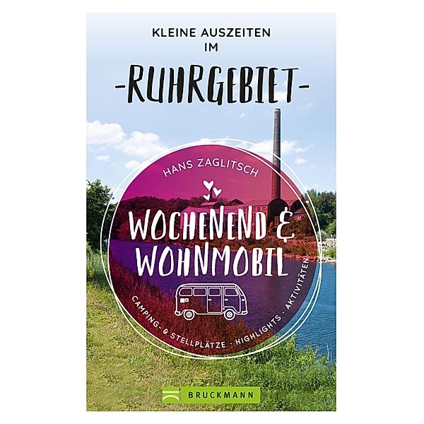 Wochenend und Wohnmobil - Kleine Auszeiten im Ruhrgebiet / Wochenend und Wohnmobil, Hans Zaglitsch