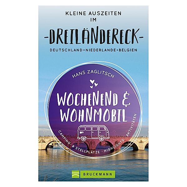 Wochenend und Wohnmobil - Kleine Auszeiten im Dreiländereck D/NL/B, Hans Zaglitsch