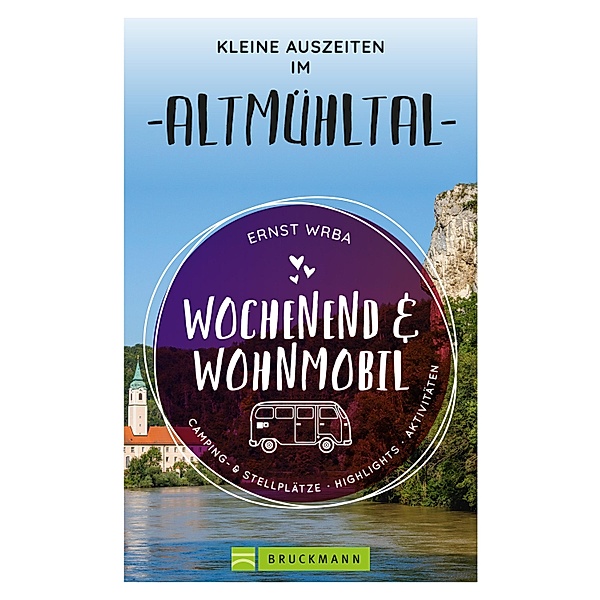Wochenend & Wohnmobil Kleine Auszeiten im Altmühltal, Ernst Wrba