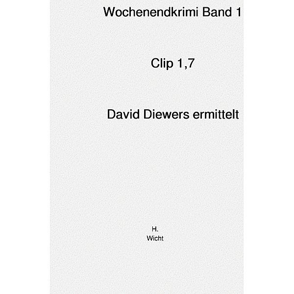 Wochenendkrimi Band 1                              CLIP 1,7                                                  DAVID DIEWERS ERMITTELT, H. Katharina Wicht