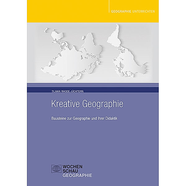 Wochenschau Geographie / Kreative Geographie, Tilman Rhode-Jüchtern