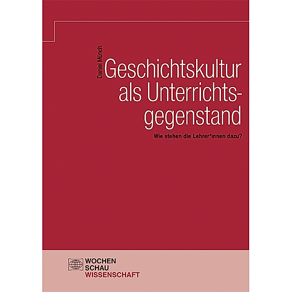 Wochenschau Wissenschaft / Geschichtskultur als Unterrichtsgegenstand, Daniel Münch