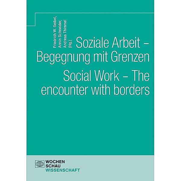 Wochenschau Wissenschaft / Soziale Arbeit - Begegnung mit Grenzen. Social Work - The encounter with borders