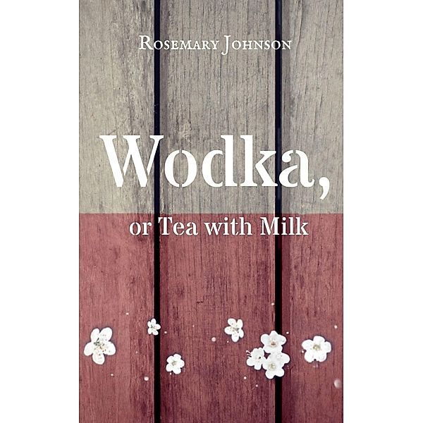 Wodka, or Tea with Milk, Rosemary Johnson