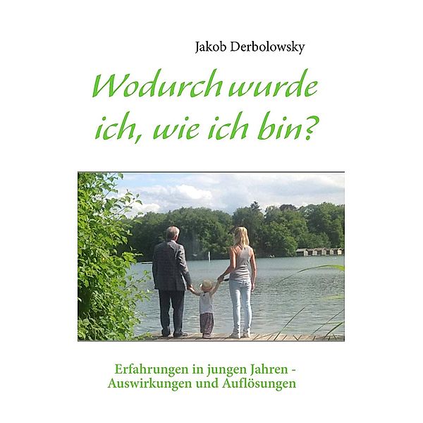 Wodurch wurde ich, wie ich bin?, Jakob Derbolowsky