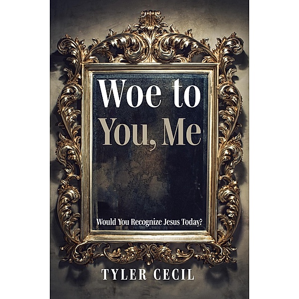 Woe to You, Me, Tyler Cecil