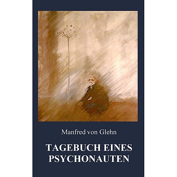 Wöhlcke von Glehn, M: Tagebuch eines Psychonauten, Manfred Wöhlcke von Glehn