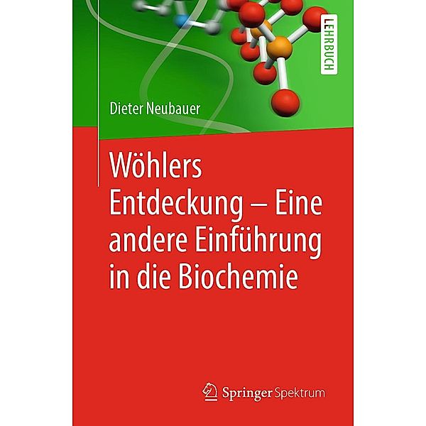 Wöhlers Entdeckung - Eine andere Einführung in die Biochemie, Dieter Neubauer