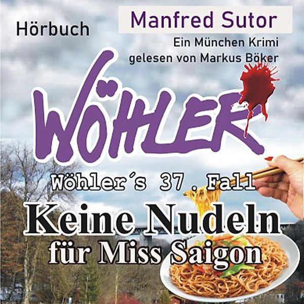 Wöhler's Fälle - 37 - Keine Nudeln für Miss Saigon, Manfred Sutor