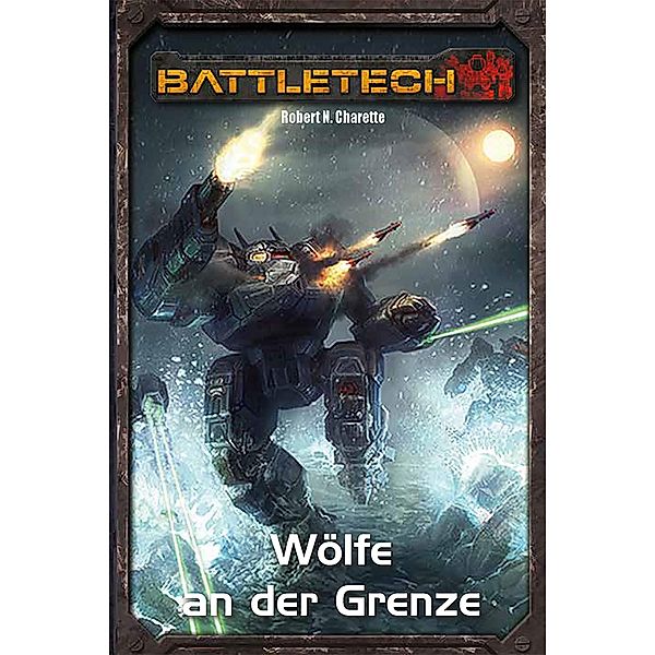 Wölfe an der Grenze / BattleTech Legenden Bd.8, Robert N. Charette