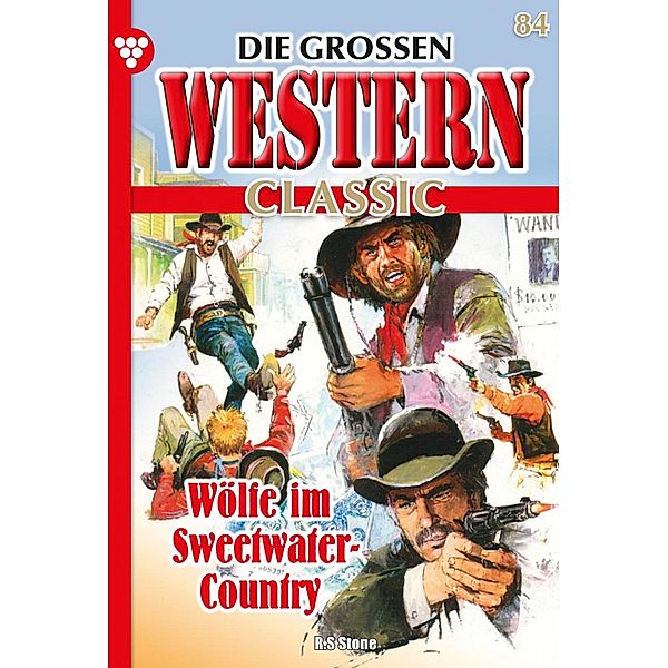 Wölfe im Sweetwater-Country / Die großen Western Classic Bd.84, R. S. Stone