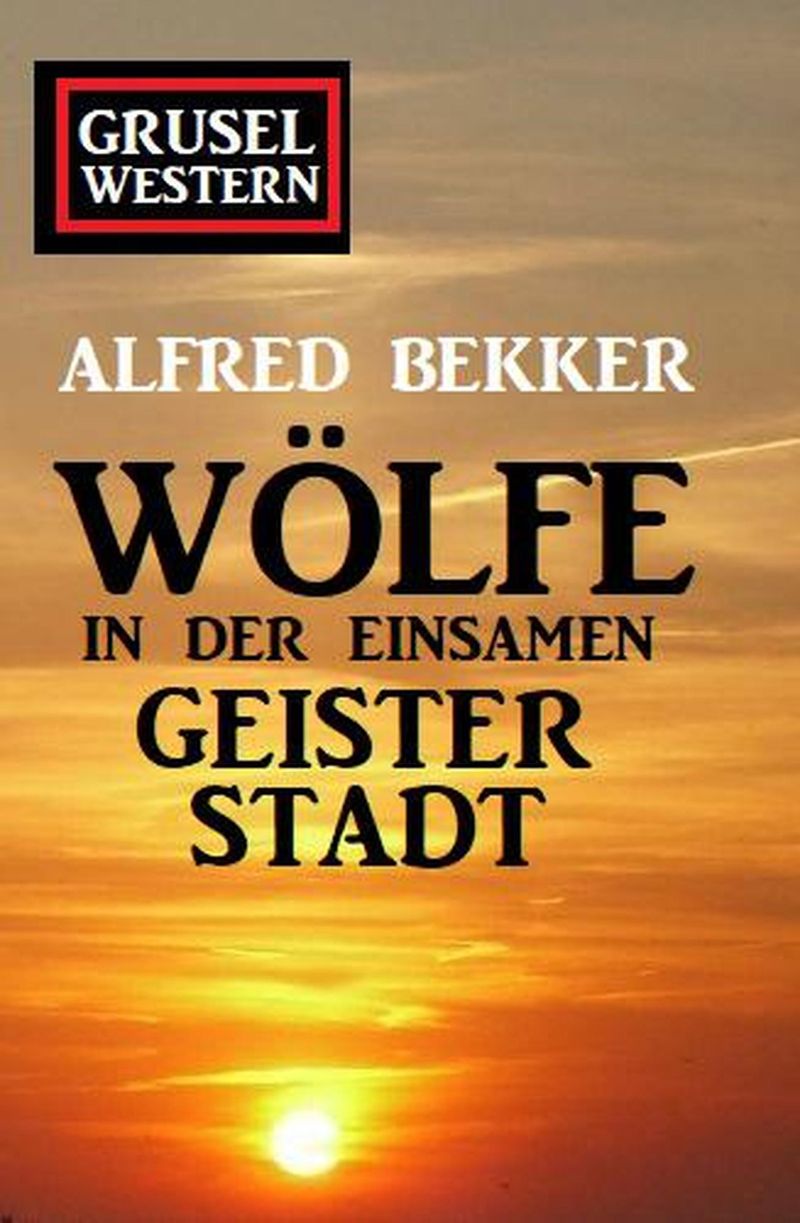 Wölfe in der einsamen Geisterstadt: Grusel-Western eBook v. Alfred Bekker |  Weltbild