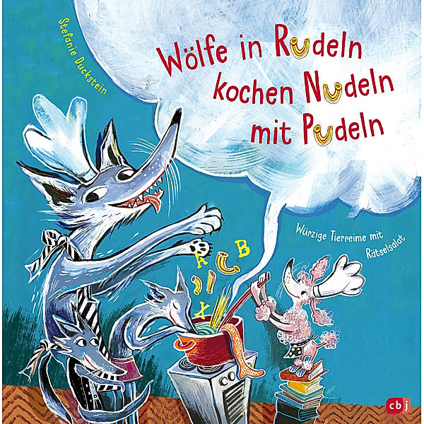 Wölfe in Rudeln kochen Nudeln mit Pudeln - Würzige Tierreime mit Rätselsalat, Stefanie Duckstein