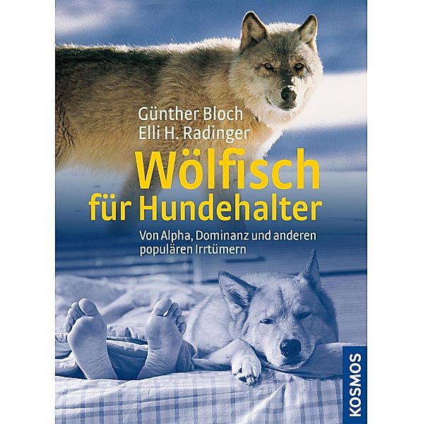 Wölfisch für Hundehalter von Alpha, Dominanz und anderen populären Irrtümern, Günther Bloch, Elli H. Radinger