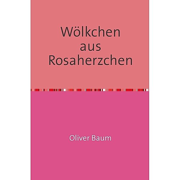 Wölkchen aus Rosaherzchen, Oliver Baum