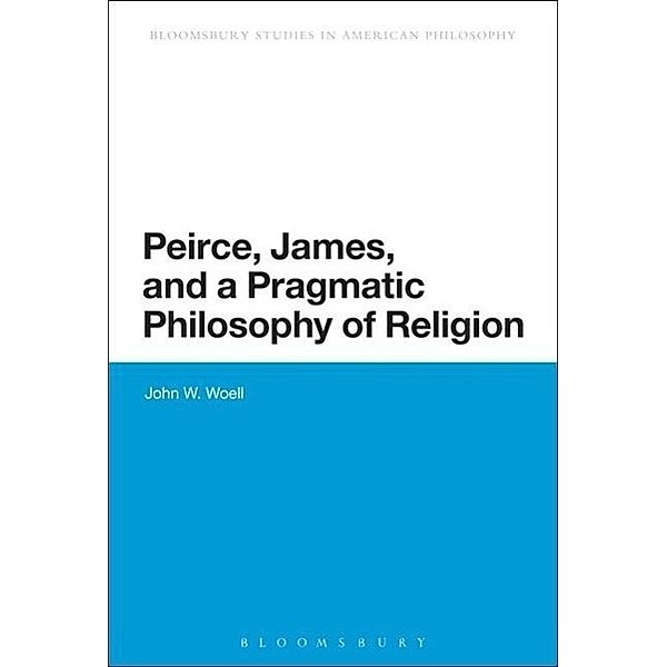 Woell, J: Peirce, James, and a Pragmatic Philos. of Relig., John W. Woell