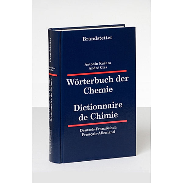 Wörterbuch der Chemie, Deutsch-Französisch/Französisch-Deutsch. Dictionaire de Chimie, Allemand-Francais/Francais-Allemand, Antonin Kucera, Andre Clas