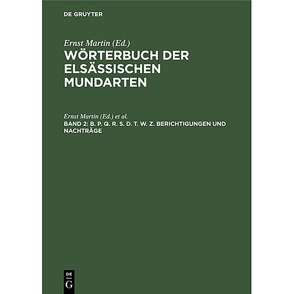 Wörterbuch der elsässischen Mundarten / Band 2 / B. P. Q. R. S. D. T. W. Z. Berichtigungen und Nachträge