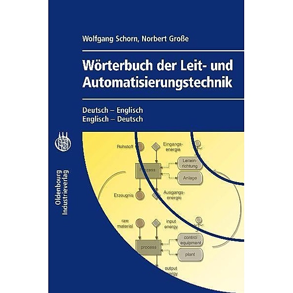 Wörterbuch der Leit- und AutomatisierungstechnikDictionary of Control and Automation Technology, Wolfgang Schorn, Norbert Grosse