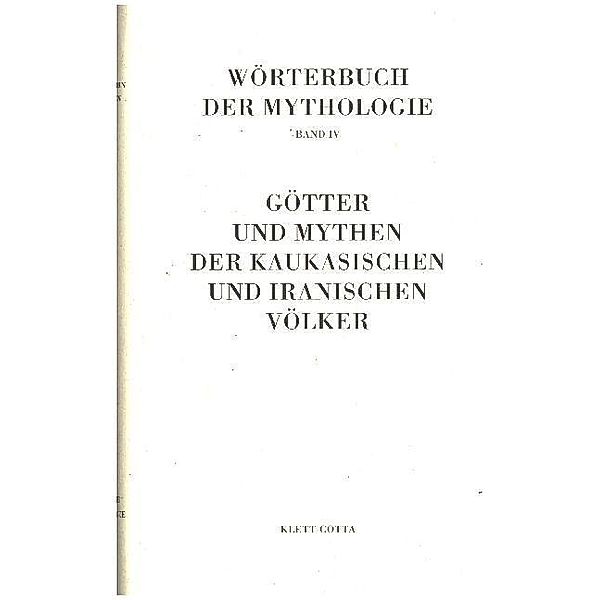 Wörterbuch der Mythologie / Die alten Kulturvölker / Götter und Mythen der kaukasischen und iranischen Völker (Wörterbuch der Mythologie, Bd. 4)